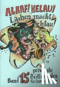 Bode, Christel, Bulitta, Benno, Schwalbach, Winfried - Alaaf Helau - Lachen macht schlau!
