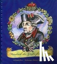 Ebert, Regina - Friedrich der Große für Kleine