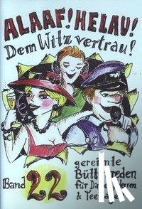 Ebert, Regina, Dietz, Beate, Schwalbach, Winfried, Musiol, Kerstin - Alaaf! Helau! Dem Witz vertrau!