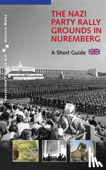 Schmidt, Alexander, Urban, Markus - The Nazi Party Rally Grounds in Nuremberg