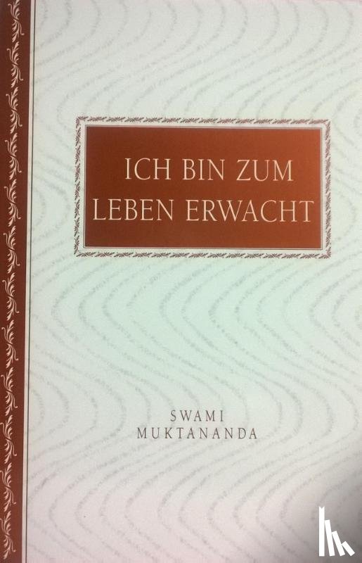 Muktananda Paramahamsa, Swami - Ich bin zum Leben erwacht