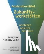 Kuhnt, Beate, Müller, Norbert R. - Moderationsfibel Zukunftswerkstätten