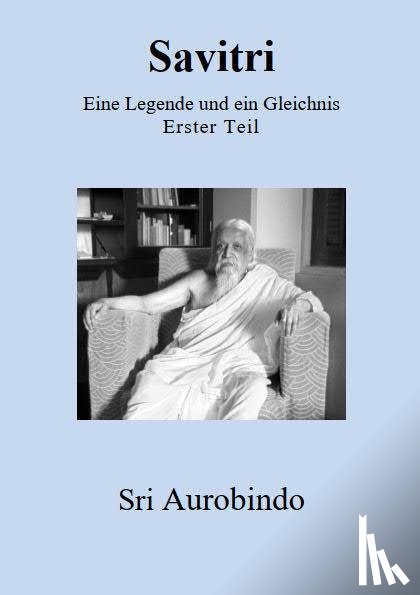 Aurobindo, Sri - Savitri - Eine Legende und ein Gleichnis