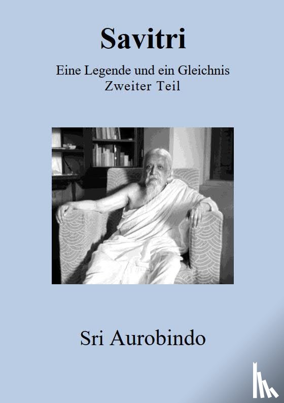 Aurobindo, Sri - Savitri - Eine Legende und ein Gleichnis