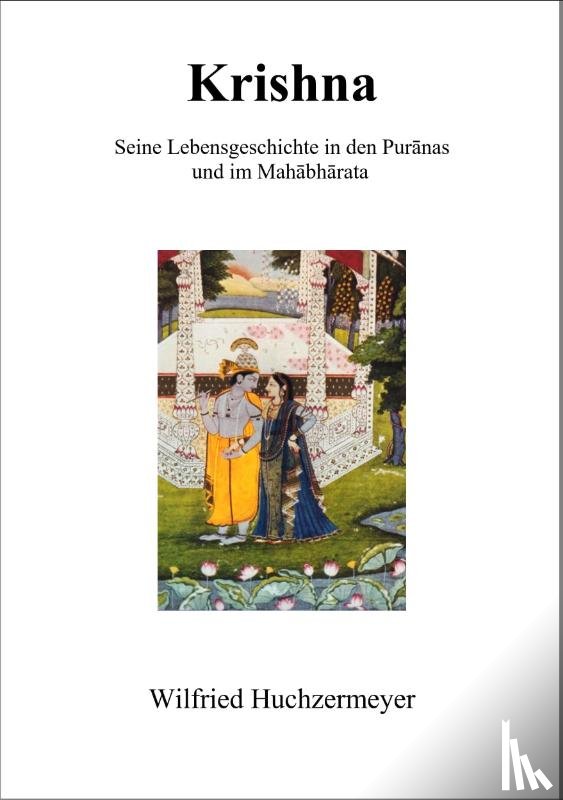 Huchzermeyer, Wilfried - Krishna - Seine Lebensgeschichte in den Puranas und im Mahabharata