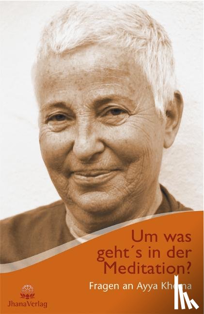 Khema, Ayya - Um was geht's in der Meditation?