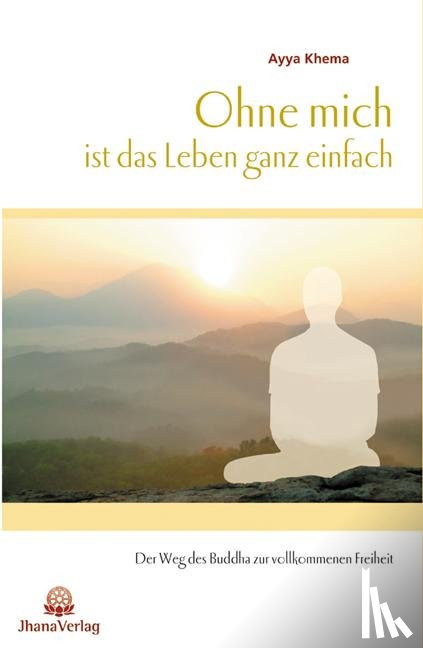 Khema, Ayya - Ohne mich ist das Leben ganz einfach