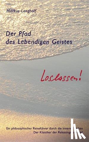 Langholf, Markus - Der Pfad des Lebendigen Geistes - Loslassen!