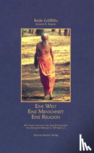 Griffiths, Bede, Ropers, Roland R. - Eine Welt - Eine Menschheit - Eine Religion