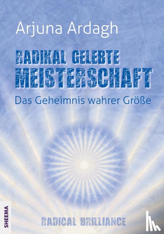 Ardagh, Arjuna - Radikal gelebte Meisterschaft