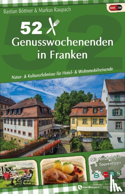 Böttner, Bastian, Raupach, Markus - 52 Genusswochenenden in Franken