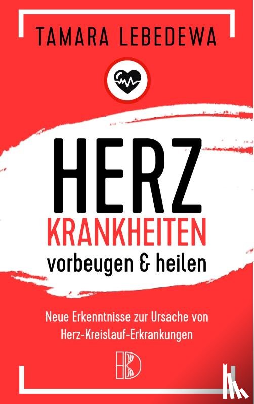 Lebedewa, Tamara - Herzinfarkt vorbeugen und heilen