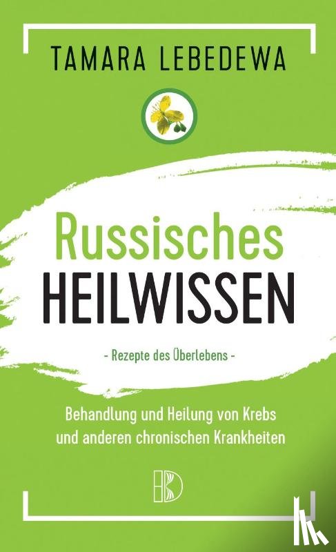 Lebedewa, Tamara - Russisches Heilwissen - Rezepte des Überlebens