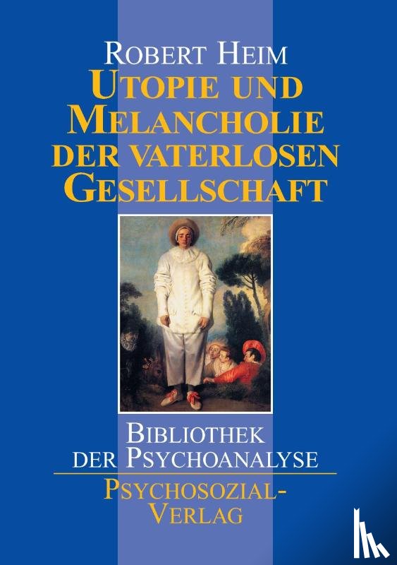 Heim, Robert - Utopie und Melancholie der vaterlosen Gesellschaft