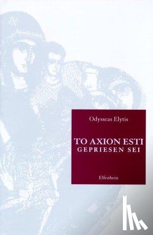 Elytis, Odysseas - To Axion Esti - Gepriesen Sei