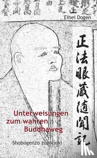 Dogen-Zenji - Unterweisungen zum wahren Buddha-Weg. Shobogenzo Zuimonki