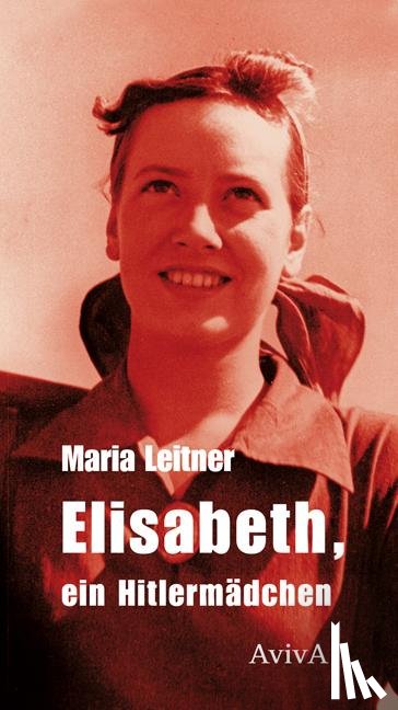 Leitner, Maria - Elisabeth, ein Hitlermädchen