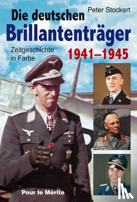 Stockert, Peter - Die Brillantenträger der deutschen Wehrmacht 1941-1945