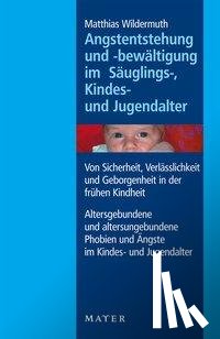 Wildermuth, Matthias - Angstentstehung und -bewältigung im Säuglings-, Kindes- und Jugendalter
