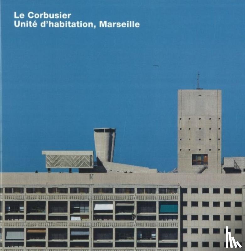 LeCorbusier, Janson, Alban, Krohn, Carsten, Grunwald, Anja - Le Corbusier, Unite d'habitation, Marseille
