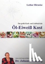 Hirneise, Lothar - Das große Koch- und Lehrbuch der Öl Eiweiß Kost