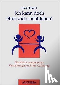 Brandl, Karin - Ich kann doch ohne dich nicht leben!