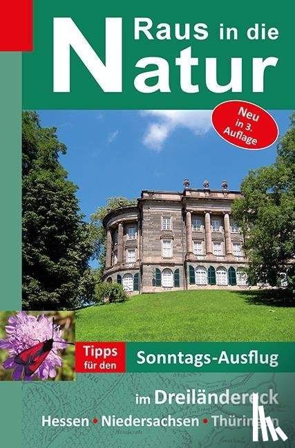 Rüppel, Heidi, Apel, Jürgen - Raus in die Natur - Tipps für den Sonntags-Ausflug im Dreiländereck Hessen-Niedersachsen-Thüringen
