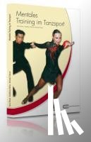Rohne, Boris, Rohne, Madeleine, Draksal, Michael - Mentales Training im Tanzsport