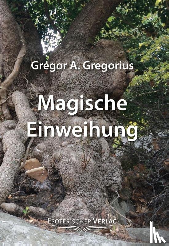 Gregorius, Gregor A. - Magische Einweihung