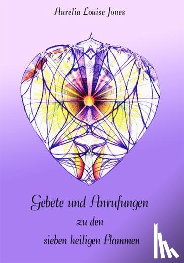 Jones, Aurelia Louise - Gebete und Anrufungen zu den sieben Flammen