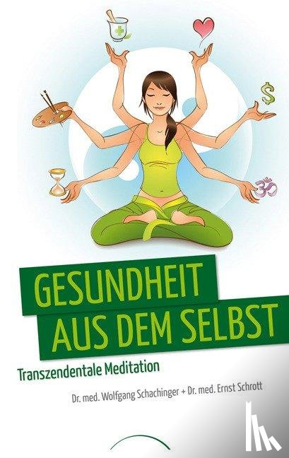 Schachinger, Wolfgang, Schrott, Ernst - Gesundheit aus dem Selbst: Transzendentale Meditation