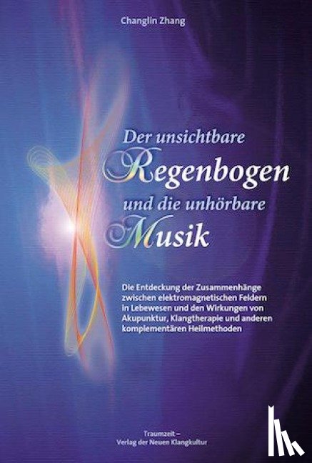 Zhang, Changlin - Der unsichtbare Regenbogen und die unhörbare Musik