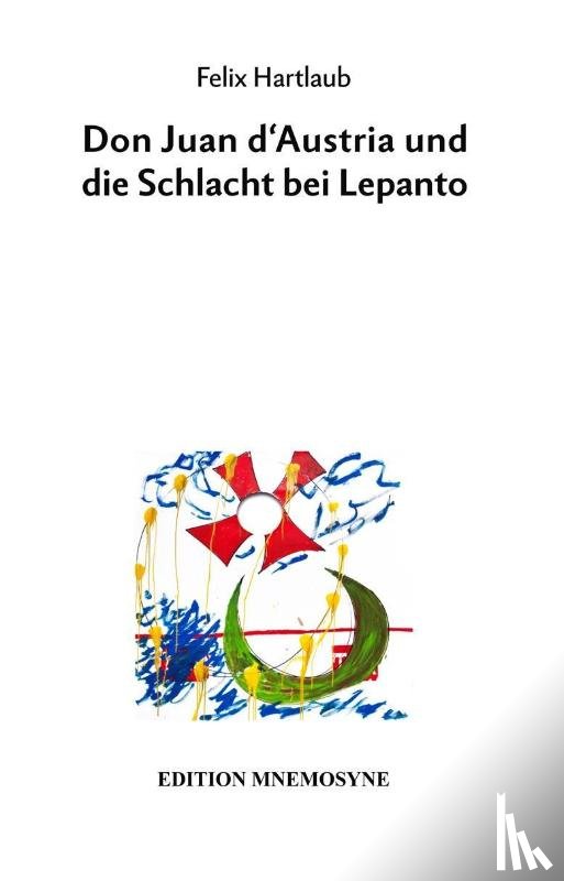 Hartlaub, Felix - Don Juan d'Austria und die Schlacht bei Lepanto