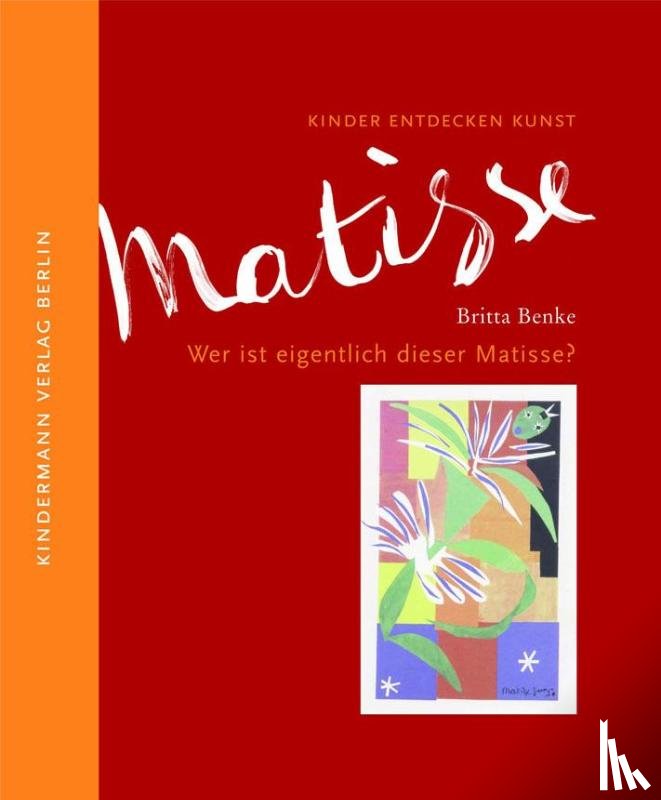 Benke, Britta - Wer ist eigentlich dieser Matisse?