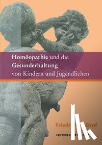 Graf, Friedrich P. - Homöopathie und die Gesunderhaltung von Kindern und Jugendlichen