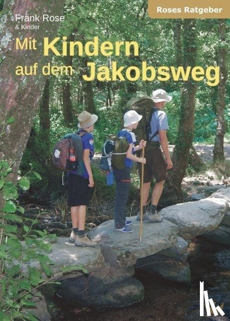 Rose, Frank - Mit Kindern auf dem Jakobsweg