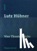 Hübner, Lutz - Vier Theaterstücke