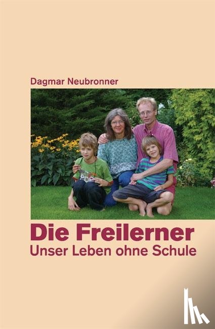 Neubronner, Dagmar - Die Freilerner - Unser Leben ohne Schule