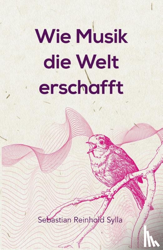 Sylla, Sebastian Reinhold - Wie Musik die Welt erschafft