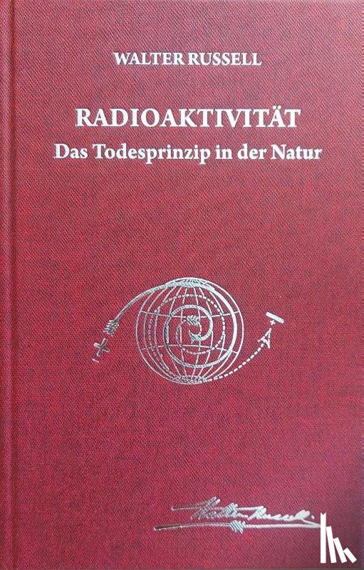 Russell, Walter, Russell, Lao - Radioaktivität - das Todesprinzip in der Natur