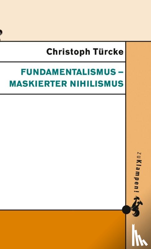 Türcke, Christoph - Fundamentalismus - maskierter Nihilismus
