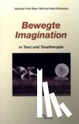 Frick-Baer, Gabriele, Peter-Bolaender, Martina - Bewegte Imagination in Tanz und Tanztherapie
