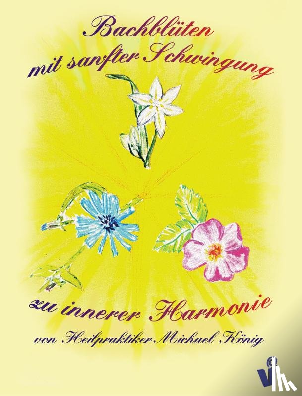König, Michael - Bachblüten mit sanfter Schwingung zu innerer Harmonie