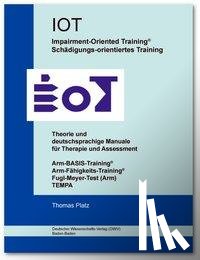 Platz, Thomas - IOT. Impairment-Oriented Training. Schädigungs-orientiertes Training. Theorie und deutschsprachige Manuale für Therapie und Assessment
