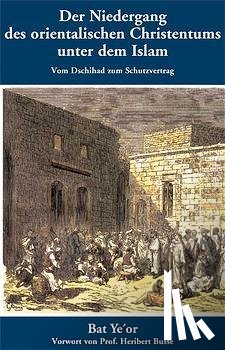 Ye'or, Bat - Der Niedergang des orientalischen Christentums unter dem Islam