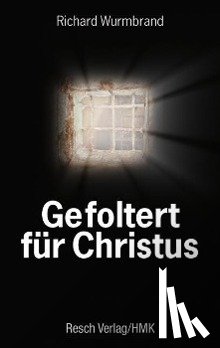 Wurmbrand, Richard - Gefoltert für Christus