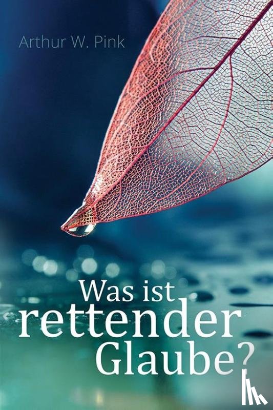Pink, Arthur W - Was ist rettender Glaube?