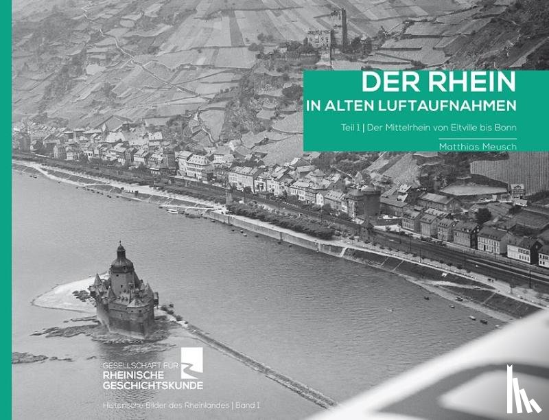  - Der Rhein in alten Luftaufnahmen Teil 1: Der Mittelrhein von Eltville bis Bonn