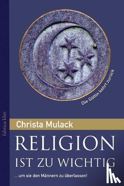 Mulack, Christa - Religion ist zu wichtig, um sie den Männern zu überlassen