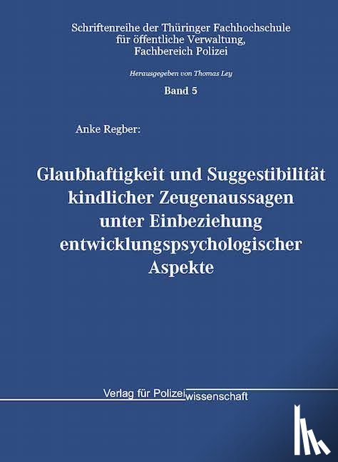 Regber, Anke - Glaubhaftigkeit und Suggestibilität kindlicher Zeugenaussagen unter Einbeziehung entwicklungspsychologischer Aspekte
